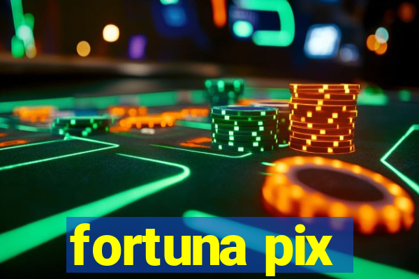 fortuna pix