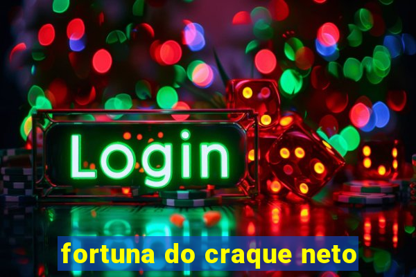 fortuna do craque neto