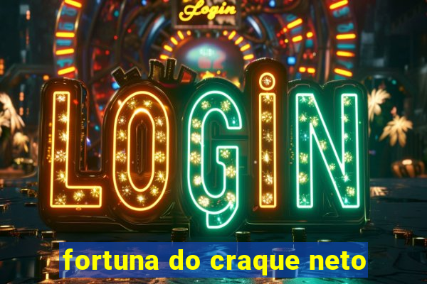 fortuna do craque neto