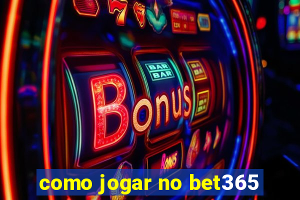 como jogar no bet365