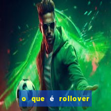 o que é rollover nas apostas