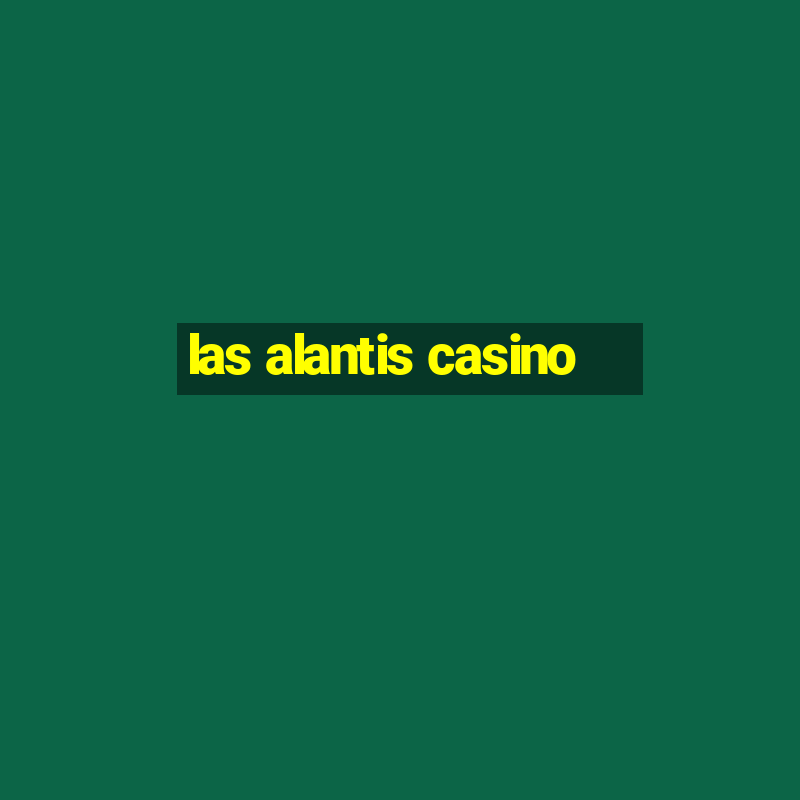 las alantis casino