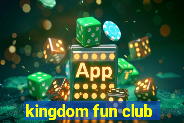 kingdom fun club