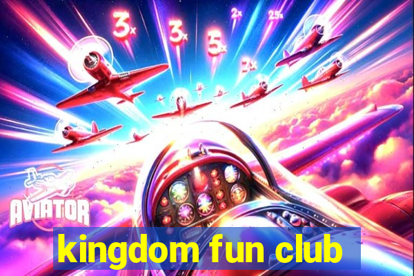 kingdom fun club