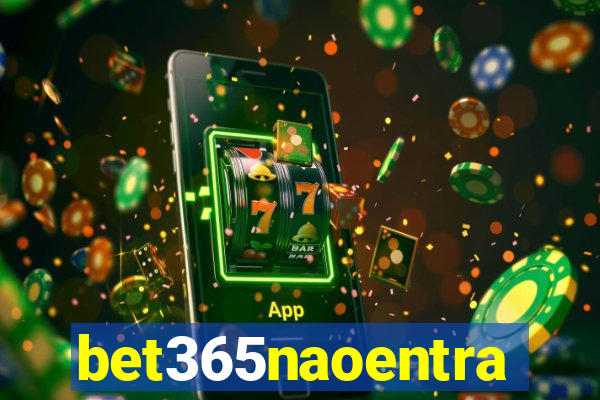 bet365naoentra