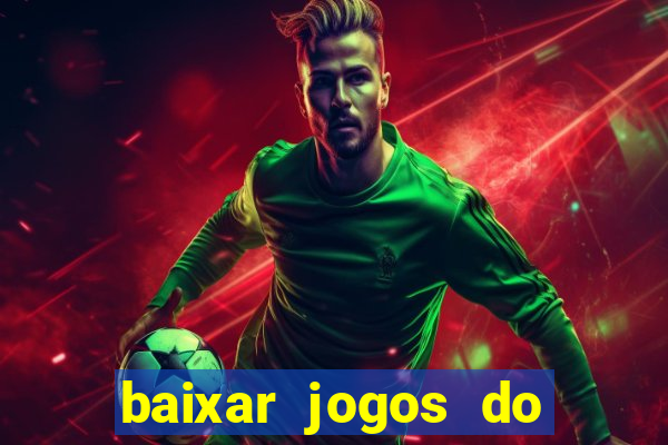 baixar jogos do tigre para ganhar dinheiro