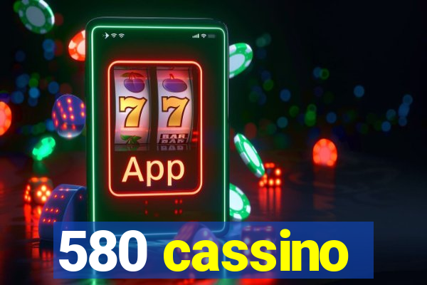 580 cassino