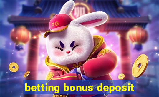 betting bonus deposit