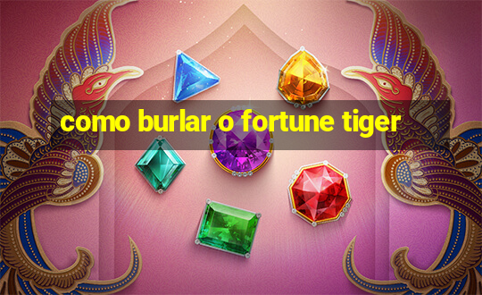 como burlar o fortune tiger