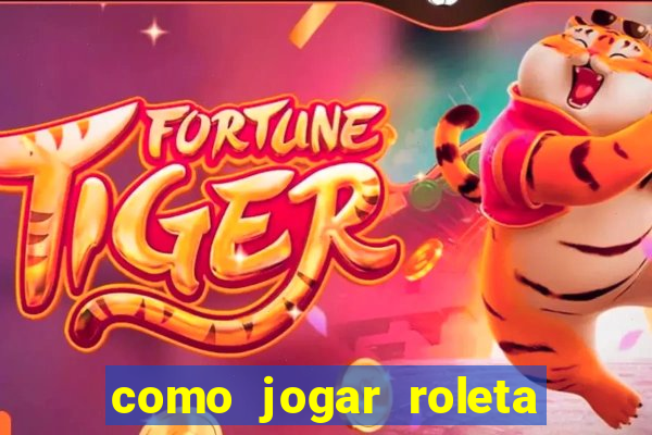 como jogar roleta cassino bet365