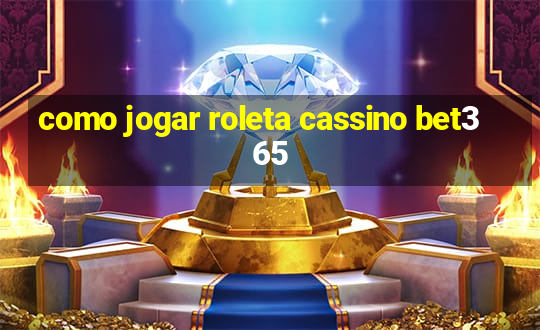 como jogar roleta cassino bet365