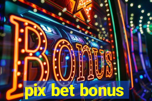 pix bet bonus