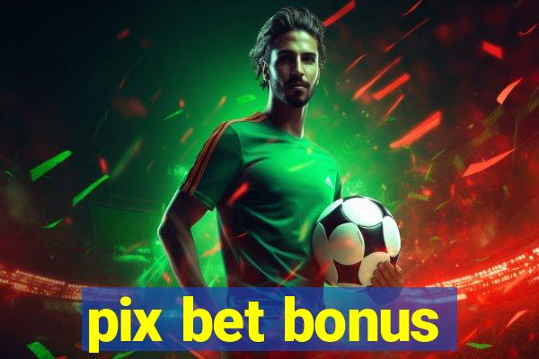 pix bet bonus