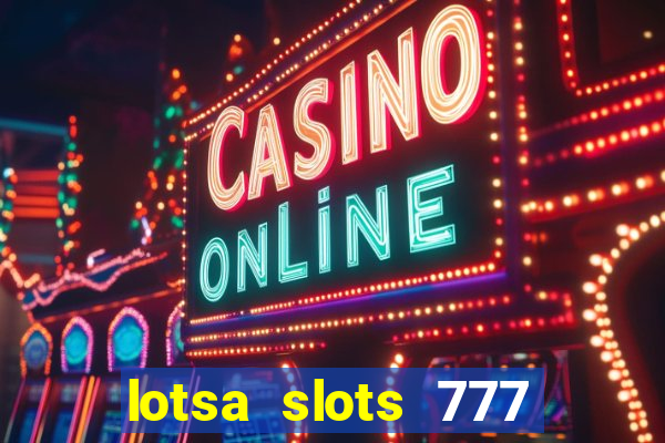 lotsa slots 777 paga mesmo