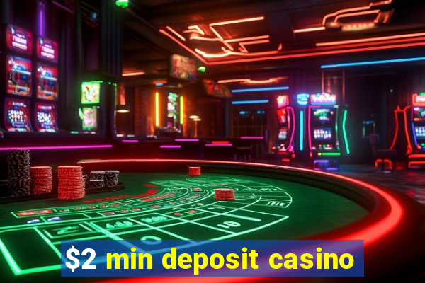 $2 min deposit casino