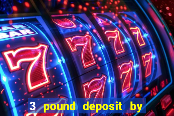 3 pound deposit by sms casino uk