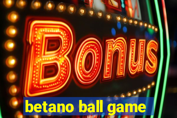 betano ball game