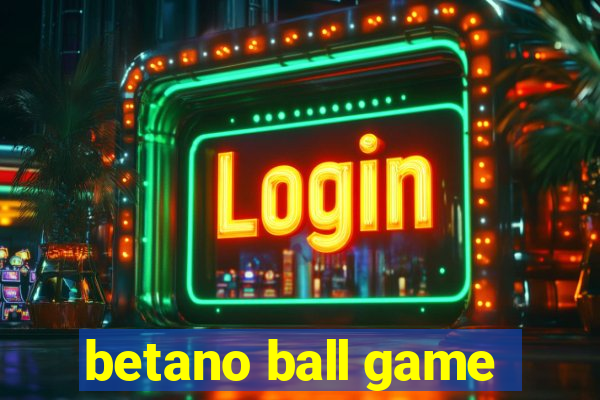 betano ball game