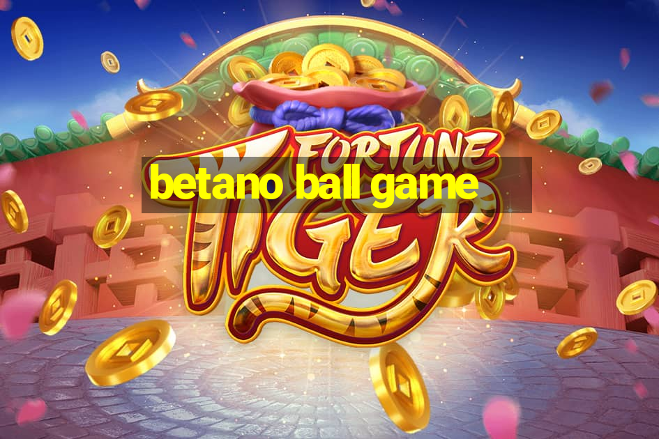 betano ball game