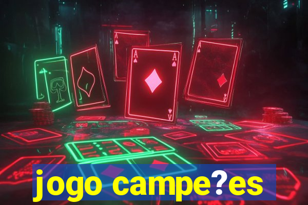 jogo campe?es