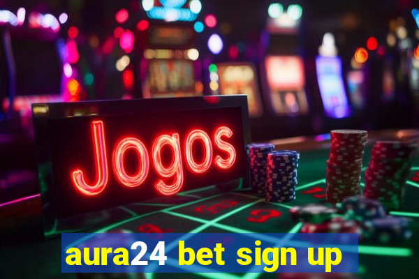 aura24 bet sign up