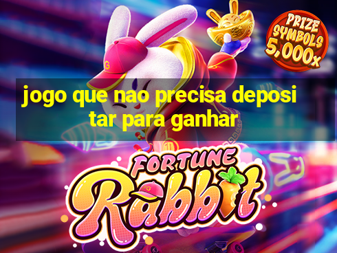 jogo que nao precisa depositar para ganhar