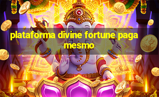 plataforma divine fortune paga mesmo