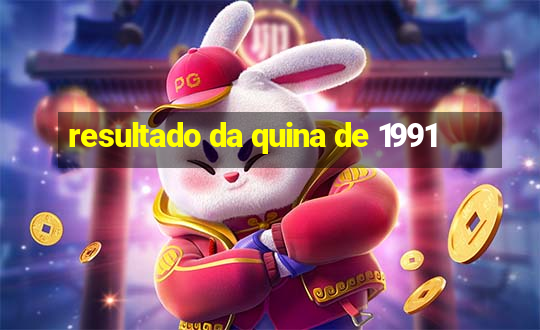 resultado da quina de 1991