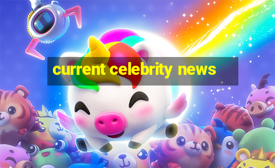 current celebrity news