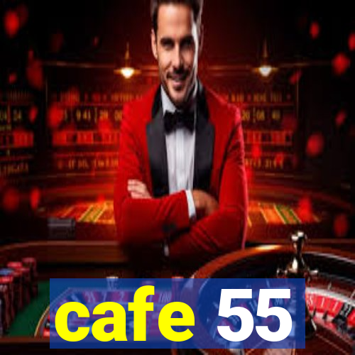 cafe 55