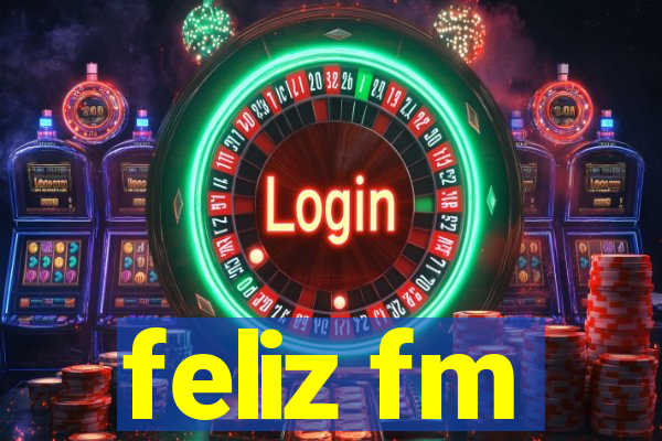 feliz fm