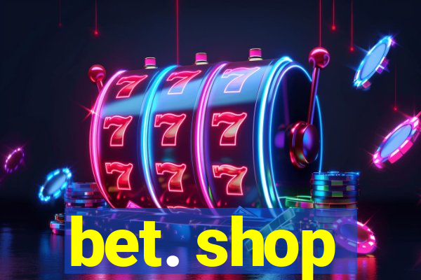 bet. shop