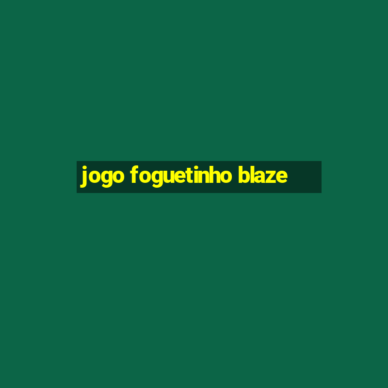 jogo foguetinho blaze