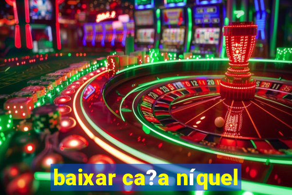 baixar ca?a níquel