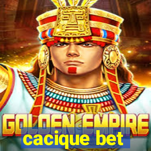 cacique bet