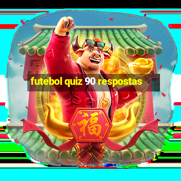 futebol quiz 90 respostas