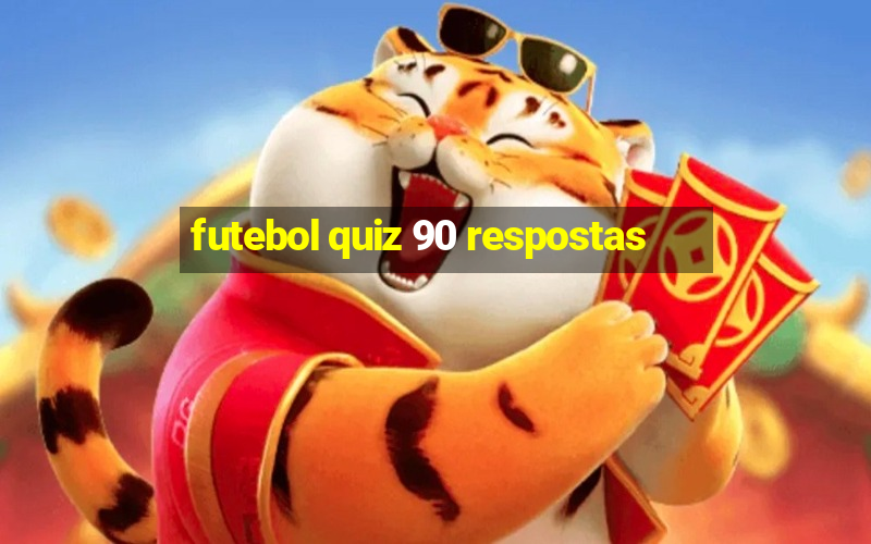 futebol quiz 90 respostas