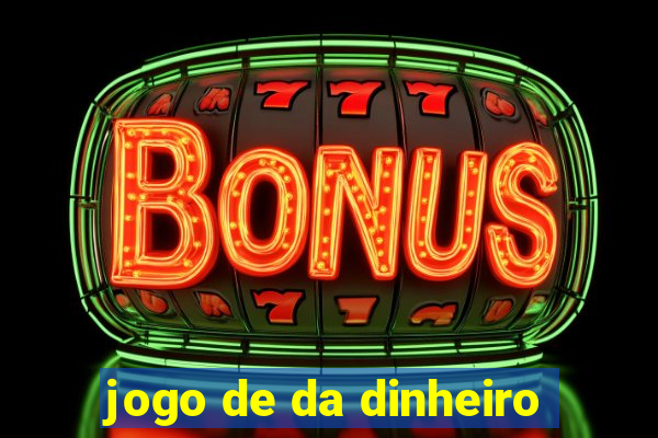 jogo de da dinheiro