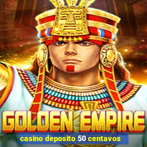 casino deposito 50 centavos