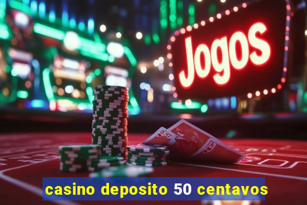 casino deposito 50 centavos