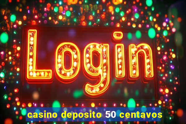 casino deposito 50 centavos