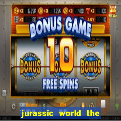 jurassic world the game dinheiro infinito