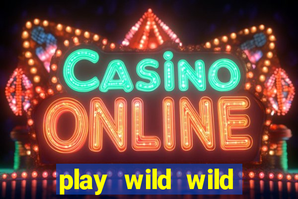 play wild wild riches slot