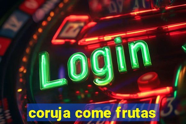 coruja come frutas