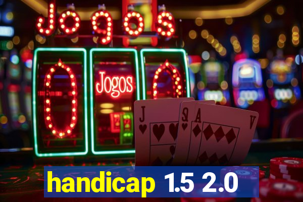 handicap 1.5 2.0