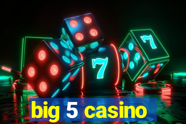 big 5 casino