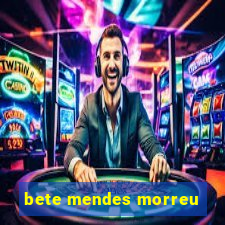 bete mendes morreu