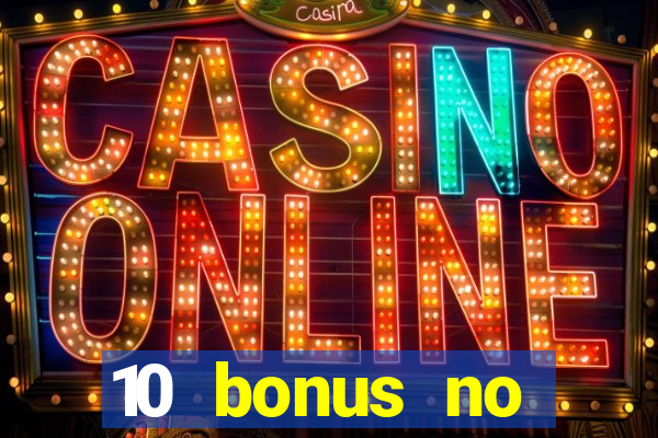 10 bonus no deposit casino