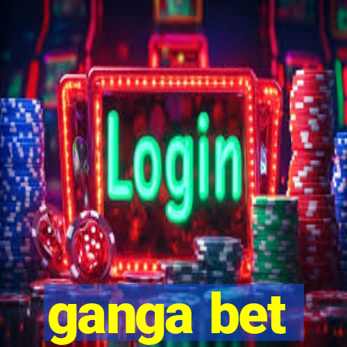 ganga bet