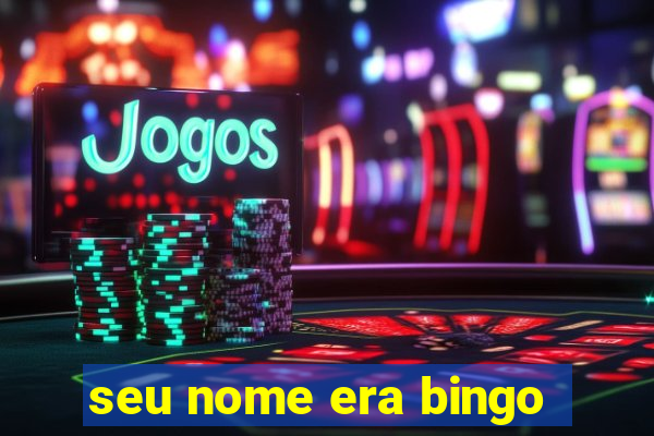 seu nome era bingo